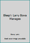 Hardcover Bleep!: Larry Bowa Manages Book