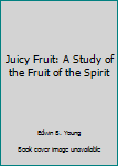 Paperback Juicy Fruit: A Study of the Fruit of the Spirit Book