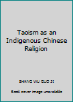 Taoism as an Indigenous Chinese Religion