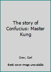Unknown Binding The story of Confucius: Master Kung Book