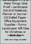 Landscaper I try to make things Idiot Proof: Landscaper Dot Grid Notebook, Planner or Journal | 110 Dotted Pages | Office Equipment, Supplies | Funny Landscaper Gift Idea for Christmas or Birthday