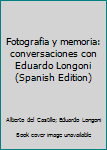 Paperback Fotografia y memoria: conversaciones con Eduardo Longoni (Spanish Edition) [Spanish] Book