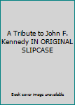 A Tribute to John F. Kennedy IN ORIGINAL SLIPCASE