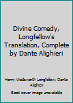 Divine Comedy, Longfellow's Translation, Complete by Dante Alighieri