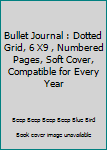 Paperback Bullet Journal : Dotted Grid, 6 X9 , Numbered Pages, Soft Cover, Compatible for Every Year Book