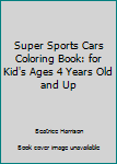 Paperback Super Sports Cars Coloring Book: for Kid's Ages 4 Years Old and Up Book