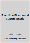 Hardcover Four Little Blossoms at Sunrise Beach Book