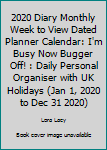 2020 Diary Monthly Week to View Dated Planner Calendar: I'm Busy Now Bugger Off! : Daily Personal Organiser with UK Holidays (Jan 1, 2020 to Dec 31 2020)