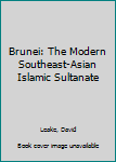 Library Binding Brunei: The Modern Southeast-Asian Islamic Sultanate Book