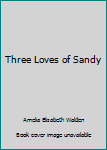 Mass Market Paperback Three Loves of Sandy Book