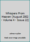Unknown Binding Whispers From Heaven (August 2002 - Volume 4 - Issue 22) Book