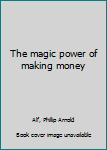 Unknown Binding The magic power of making money Book