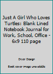 Paperback Just A Girl Who Loves Turtles: Blank Lined Notebook Journal for Work, School, Office - 6x9 110 page Book