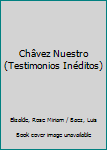 Paperback Châvez Nuestro (Testimonios Inéditos) [Spanish] Book