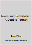 Hardcover Nixon and Rockefeller: A Double Portrait Book