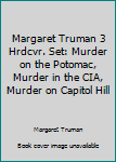 Margaret Truman 3 Hrdcvr. Set: Murder on the Potomac, Murder in the CIA, Murder on Capitol Hill