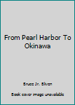 FROM PEARL HARBOR TO OKINAWA THE WAR IN THE PACIFIC 1941-1945 LANDMARK BOOKS SERIES NO. 94