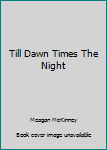 Hardcover Till Dawn Times The Night Book