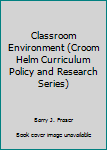 Hardcover Classroom Environment (Croom Helm Curriculum Policy and Research Series) Book