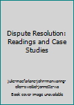 Hardcover Dispute Resolution: Readings and Case Studies Book