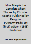 Miss Marple the Complete Short Stories by Christie, Agatha Published by Penguin Putnam~trade 1st (first) edition (1985) Hardcover