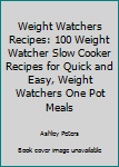 Paperback Weight Watchers Recipes: 100 Weight Watcher Slow Cooker Recipes for Quick and Easy, Weight Watchers One Pot Meals Book