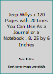 Jeep Willys : 120 Pages with 20 Lines You Can Use As a Journal or a Notebook . 8. 25 by 6 Inches