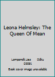 Leona Helmsley: The Queen Of Mean