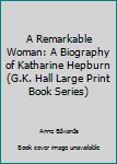 Hardcover A Remarkable Woman: A Biography of Katharine Hepburn (G.K. Hall Large Print Book Series) [Large Print] Book