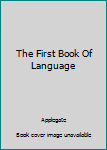 Hardcover The First Book Of Language Book
