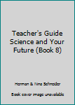 Teacher's Guide Science and Your Future (Book 8)