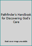 Pathfinder's Handbook for Discovering God's Care