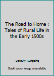 Paperback The Road to Home : Tales of Rural Life in the Early 1900s Book