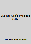 Hardcover Babies: God's Precious Gifts Book