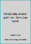 Paperback Whole lotta shakin' goin' on: Jerry Lee Lewis Book