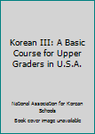 Unknown Binding Korean III: A Basic Course for Upper Graders in U.S.A. [Korean] Book