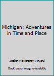 Hardcover Michigan: Adventures in Time and Place Book