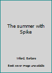 Unknown Binding The summer with Spike Book