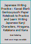 Japanese Writing Practice : Kawaii Blank Genkouyoushi Paper Notebook to Practice and Learn Writing Japanese Kanji Characters, Hiragana, Katakana and Kana