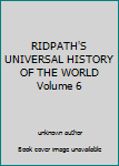 Unknown Binding RIDPATH'S UNIVERSAL HISTORY OF THE WORLD Volume 6 Book