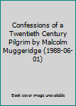 Hardcover Confessions of a Twentieth Century Pilgrim by Malcolm Muggeridge (1988-06-01) Book