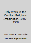 Hardcover Holy Week in the Castilian Religious Imagination, 1480-1560 Book