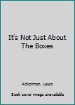 Paperback It's Not Just About The Boxes Book