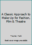 Paperback A Classic Approach to Make-Up for Fashion, Film & Theatre Book