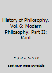 A History of Philosophy Volume 6 Modern Philosophy Part II Kant AND Volume 6...