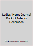 LADIES HOME JOURNAL BOOK OF INTERIOR DECORATION