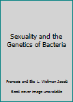 Unknown Binding Sexuality and the Genetics of Bacteria Book
