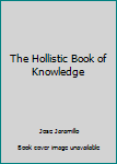 Paperback The Hollistic Book of Knowledge Book