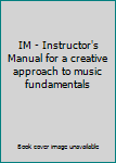 Paperback IM - Instructor's Manual for a creative approach to music fundamentals Book