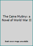 Hardcover The Caine Mutiny: a Novel of World War II Book